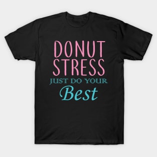 Donut Stress. Just Do Your Best. T-Shirt